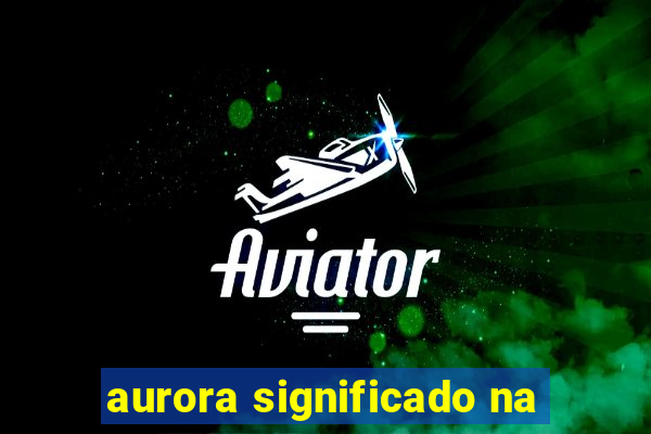 aurora significado na